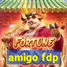 amigo fdp